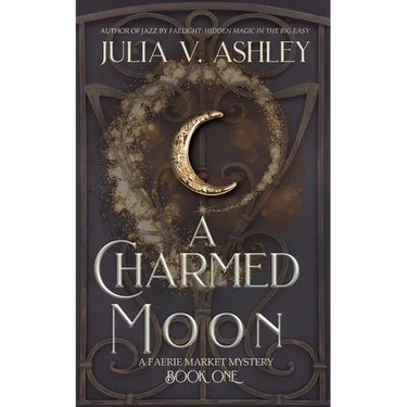 A Charmed Moon: A Faerie Market Mystery Book One