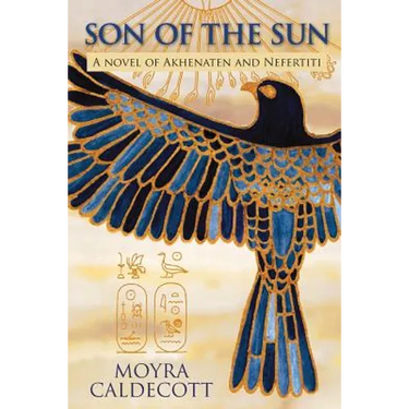 Son of the Sun: Akhenaten and Nefertiti - A Novel