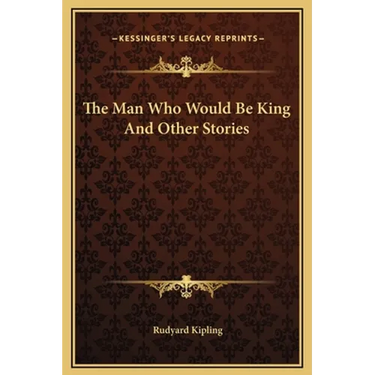 The Man Who Would Be King and Other Stories