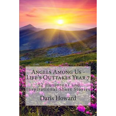 Angels Among Us: 52 Humorous and Inspirational Short Stories: Life's Outtakes - Year 7