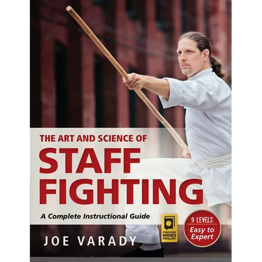The Art and Science of Staff Fighting: A Complete Instructional Guide