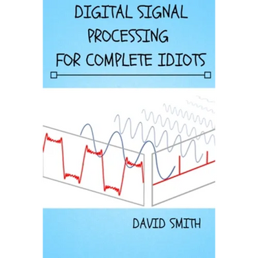 Digital Signal Processing for Complete Idiots