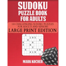 Sudoku Puzzle Book for Adults: 100 Challenging Sudoku Puzzles for Adults and Seniors - Large Print Edition: 100 Challenging Sudoku Puzzles for Adults