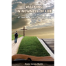 Walking in Newness of Life: A Practical Study of Your New Life in Jesus Christ