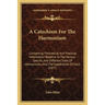 A Catechism For The Harmonium: Containing Theoretical And Practical Information Relative To The Various Species, And Different Sizes Of Harmoniums, A