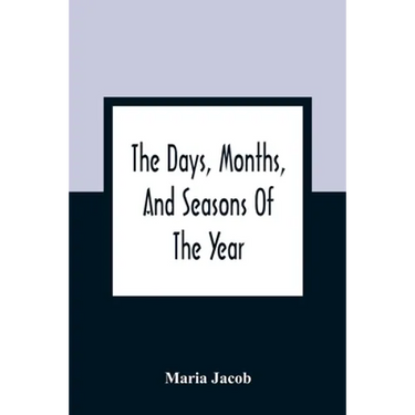 The Days, Months, And Seasons Of The Year: Explained To The Little People Of England