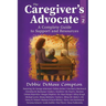 The Caregiver's Advocate: A Complete Guide to Support and Resources, Volume 2