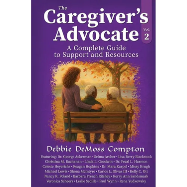 The Caregiver's Advocate: A Complete Guide to Support and Resources, Volume 2