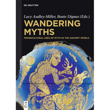 Wandering Myths: Transcultural Uses of Myth in the Ancient World