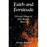 Faith and Fortitude: Life and Times of John Rogers, Martyr