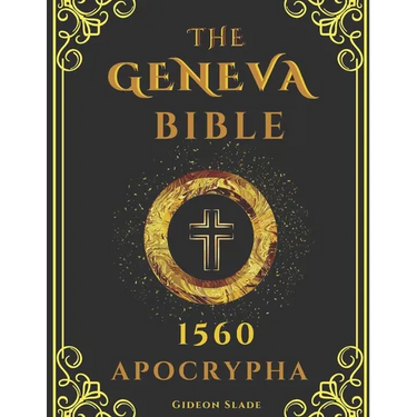 APOCRYPHA Geneva Bible 1560 Large Print: Excluded original writings - A fresh presentation of the hidden scriptures
