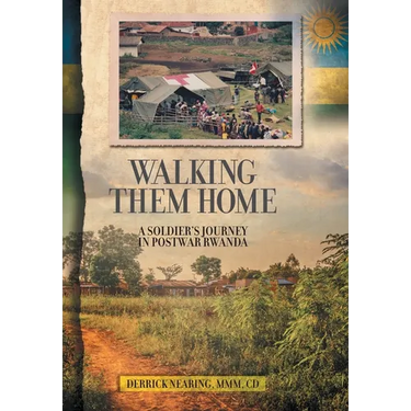Walking Them Home: A Soldier's Journey in Postwar Rwanda