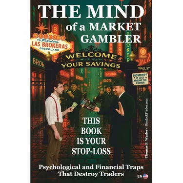 The Mind of a Market Gambler.: This book is your STOP-LOSS. Mental and Financial Traps That Destroy Traders.