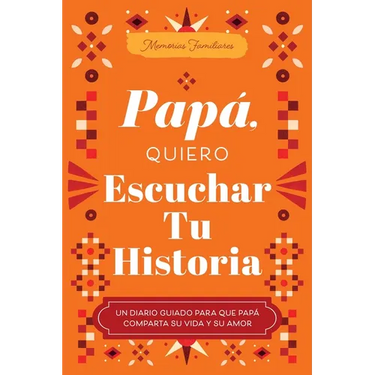 Papá, Quiero Escuchar Tu Historia: Un Diario Guiado Para Que Papá Comparta Su Vida Y Su Amor