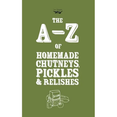 A-Z of Homemade Chutneys, Pickles and Relishes