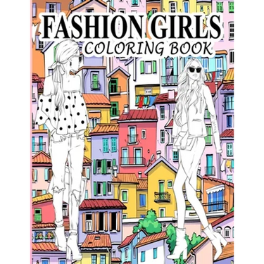 Fashion Girls Coloring Book: A Fashion Coloring Book Present 60+ Cute Designs of Girls and Models with Beautifull Clothes - Gorgeous Fashion Colori