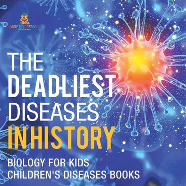 The Deadliest Diseases in History - Biology for Kids Children's Biology Books