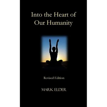 Into the Heart of Our Humanity: Revised Edition