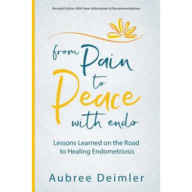 From Pain to Peace With Endo: Lessons Learned on the Road to Healing Endometriosis