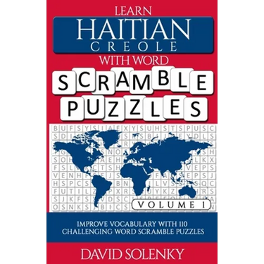Learn Haitian Creole with Word Scramble Puzzles Volume 1: Learn Haitian Creole Language Vocabulary with 110 Challenging Bilingual Word Scramble Puzzle