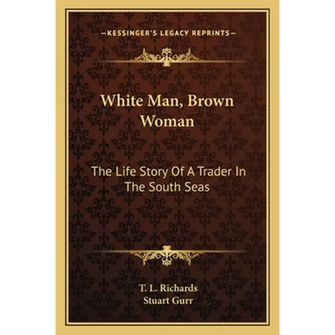 White Man, Brown Woman: The Life Story Of A Trader In The South Seas