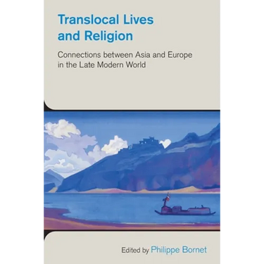 Translocal Lives and Religion: Connections between Asia and Europe in the Late Modern World