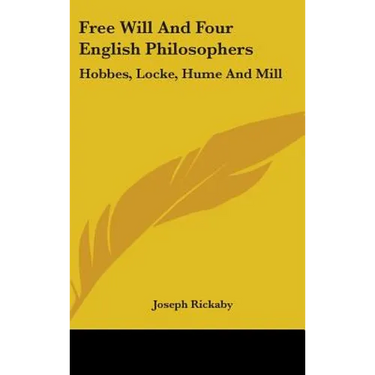 Free Will And Four English Philosophers: Hobbes, Locke, Hume And Mill