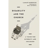Disability and the Church: A Vision for Diversity and Inclusion