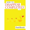 How To Disappear Completely