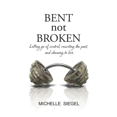 BENT not BROKEN: Letting go of control, rewriting the past, and choosing to live