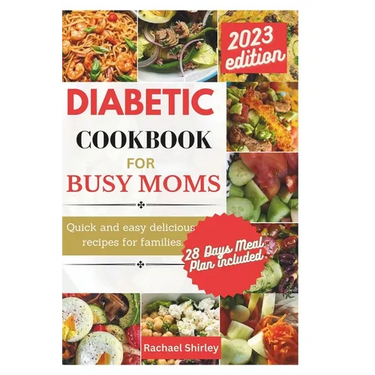 Diabetic Cookbook for Busy Moms: Quick and easy delicious meals for families