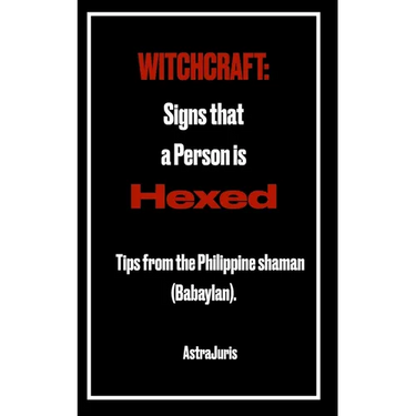Witchcraft: Signs that a Person is HEXED: Tips from the Philippine shaman (Babaylan).