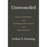 Unreconciled: Race, History, and Higher Education in the Deep South