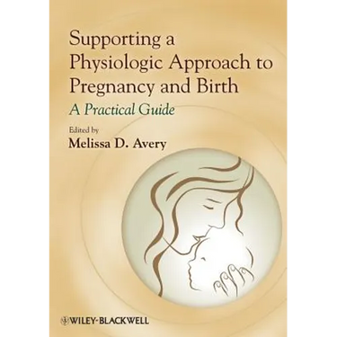 Supporting a Physiologic Approach to Pregnancy and Birth: A Practical Guide