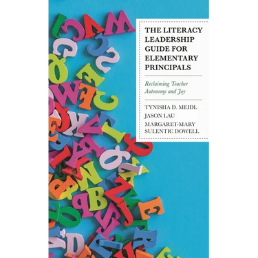 The Literacy Leadership Guide for Elementary Principals: Reclaiming Teacher Autonomy and Joy