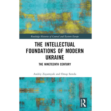 The Intellectual Foundations of Modern Ukraine: The Nineteenth Century