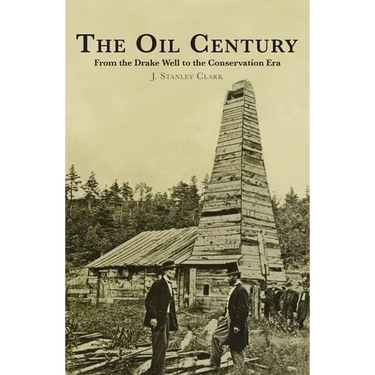 The Oil Century: From the Drake Well to the Conservation Era