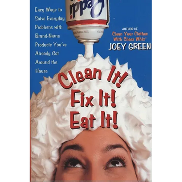 Clean It! Fix It! Eat It!: Easy Ways to Solve Everyday Problems with Brand-Name Products You've Already GotAround the House