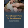 Music Lesson Plans for Social Justice: A Contemporary Approach for Secondary School Teachers
