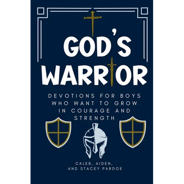God's Warrior: Devotions for Boys Who Want to Grow in Courage and Strength