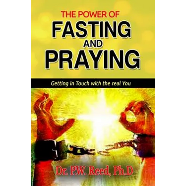 The Power of FASTING And PRAYING: Getting in Touch with the real You