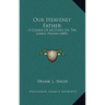 Our Heavenly Father: A Course Of Lectures On The Lord's Prayer (1885)