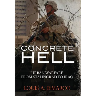 Concrete Hell: Urban Warfare from Stalingrad to Iraq