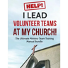 Help! I Lead Volunteer Teams At My Church!: The Ultimate Ministry Team Training Manual Bundle