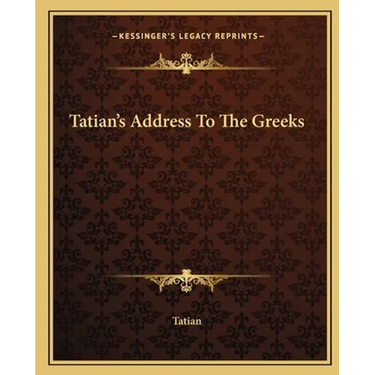 Tatian's Address To The Greeks