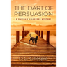 The Dart of Persuasion: A Matthew Diggerson Mystery
