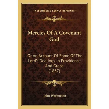 Mercies Of A Covenant God: Or An Account Of Some Of The Lord's Dealings In Providence And Grace (1837)