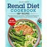 Renal Diet Cookbook: Amazingly Delicious Low Sodium, Potassium and Phosphorus Recipes to Prevent Kidney Disease and Avoid Dialysis
