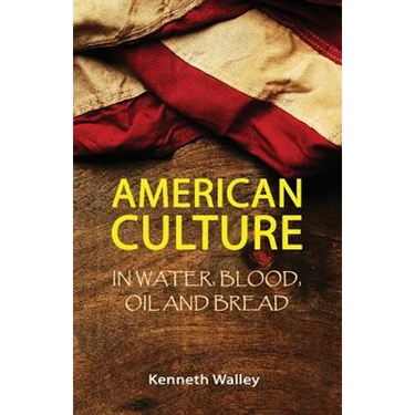 American Culture In Water, Blood, Oil and Bread