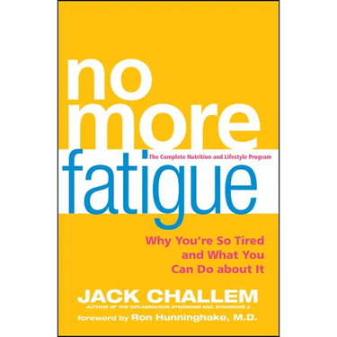 No More Fatigue: Why You're So Tired and What You Can Do about It